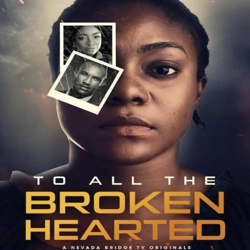 Download To All The Broken Hearted (2021) – Nigerian Movie